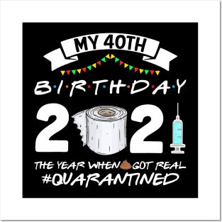 My 40th Birthday 2021 The Year When Sht Got Real Quarantine Posters and Art